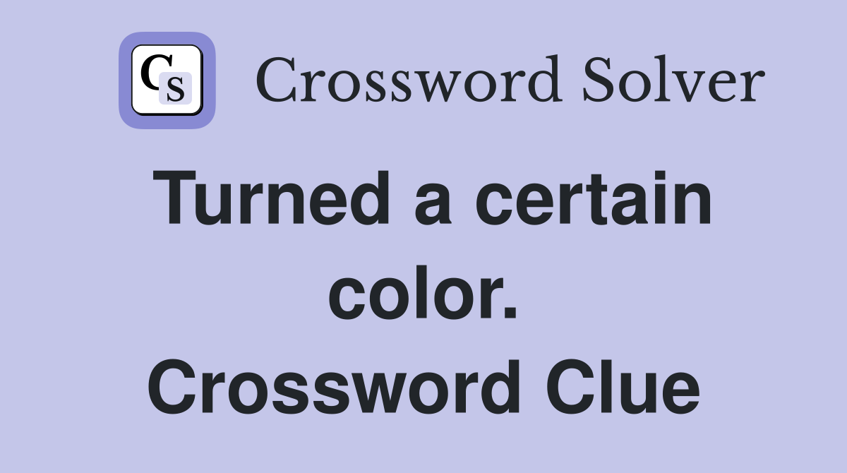Turned a certain color. Crossword Clue