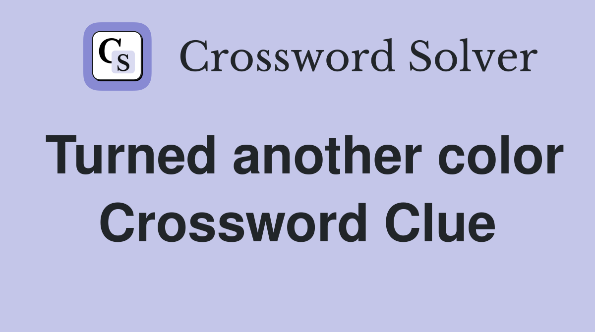 Turned another color Crossword Clue