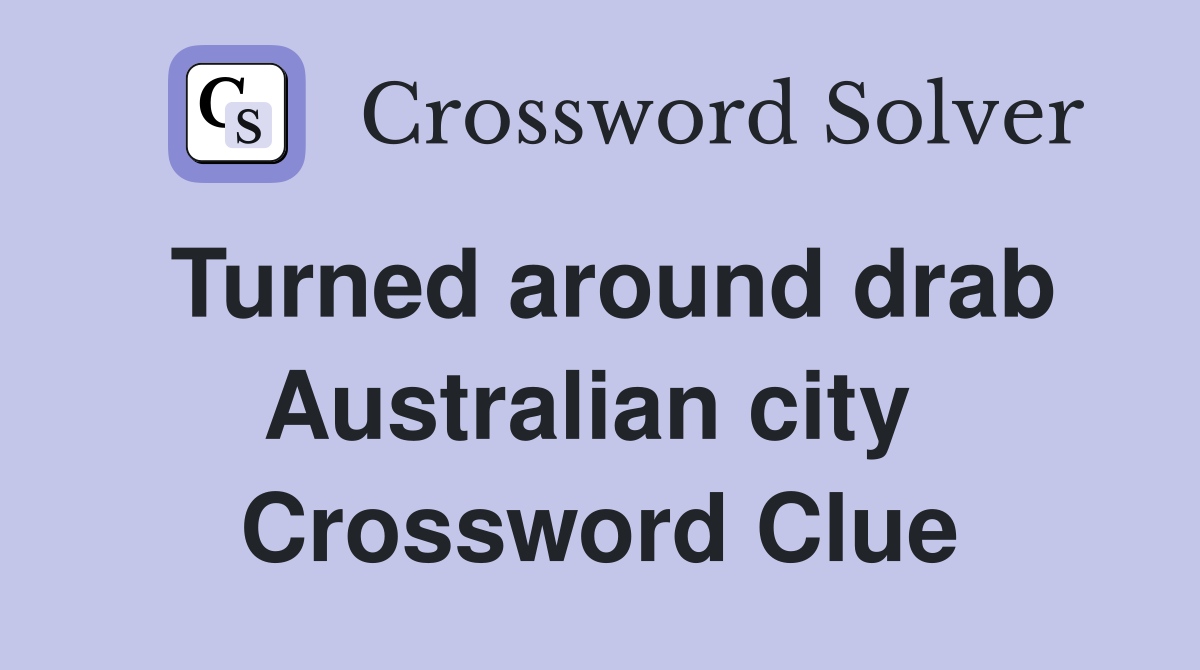 Turned around drab Australian city  Crossword Clue