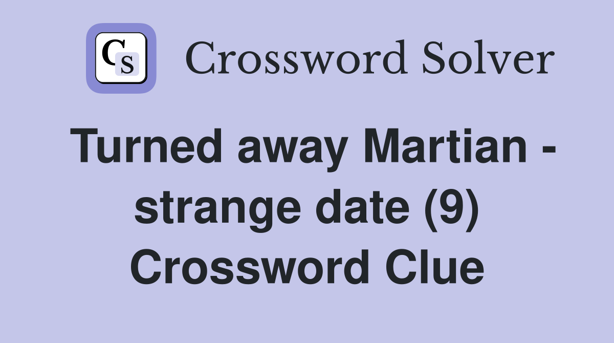 Turned away Martian - strange date (9) Crossword Clue