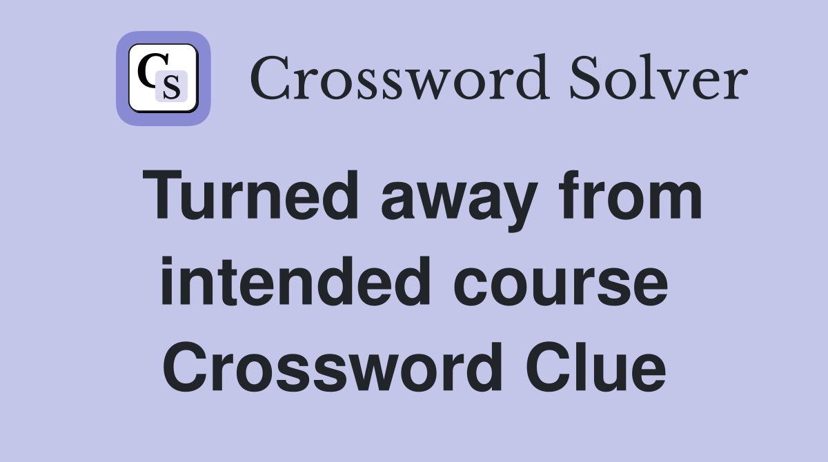 Turned away from intended course Crossword Clue
