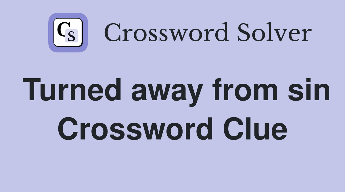 Turned away from sin Crossword Clue