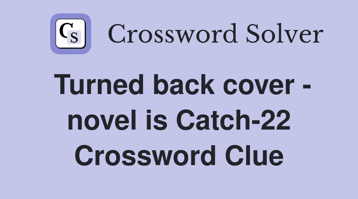Turned back cover - novel is Catch-22 Crossword Clue