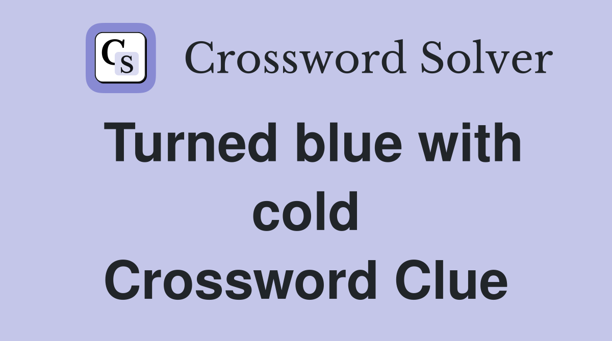 Turned blue with cold Crossword Clue