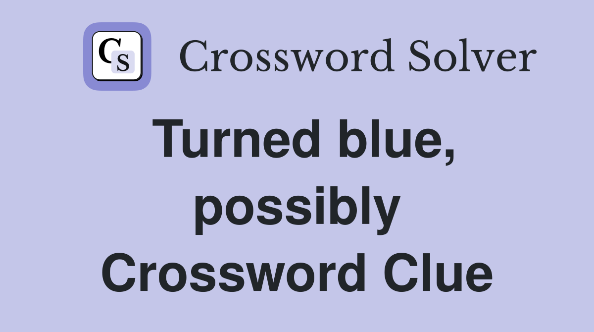 Turned blue, possibly Crossword Clue