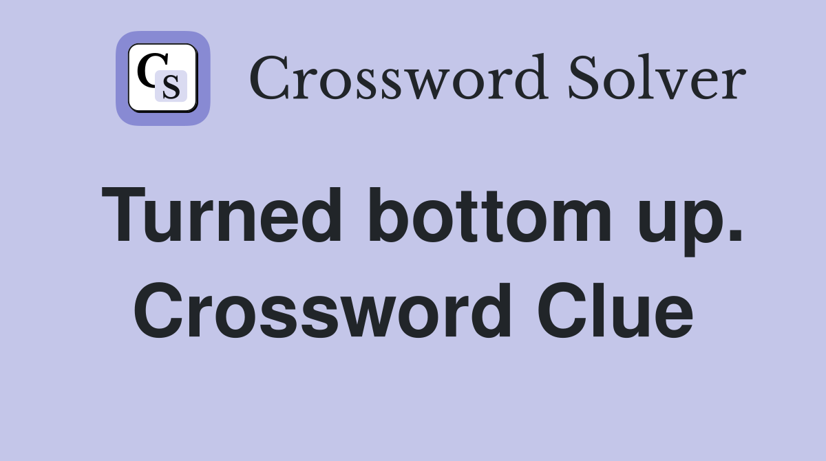 Turned bottom up. Crossword Clue