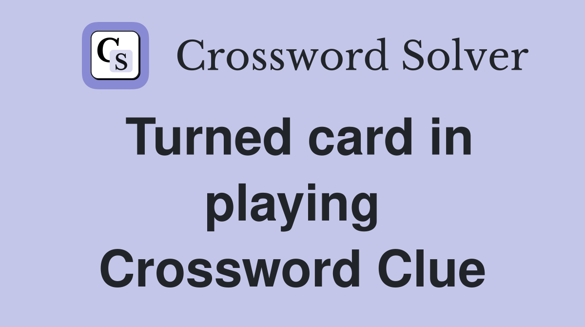 Turned card in playing Crossword Clue