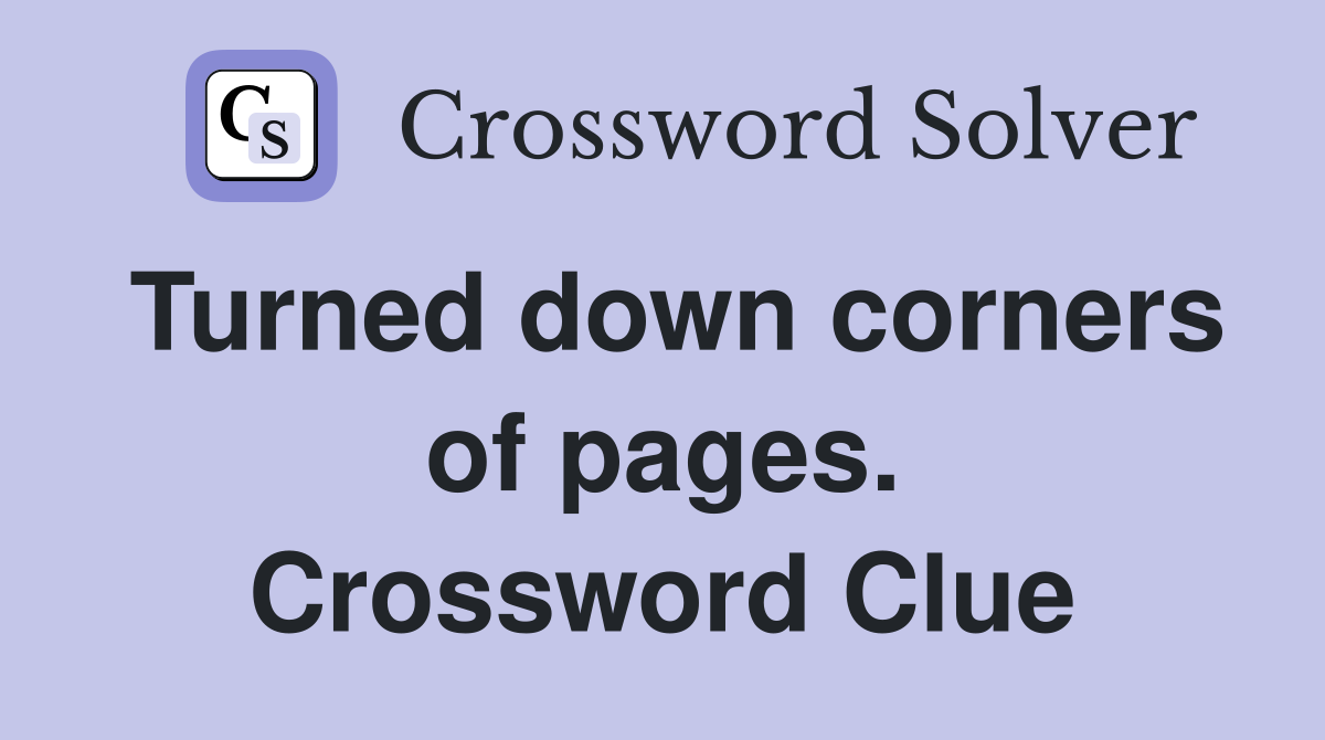 Turned down corners of pages. Crossword Clue