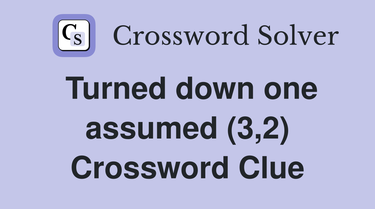 Turned down one assumed (3,2) Crossword Clue