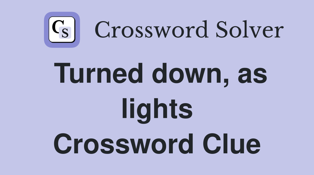 Turned down, as lights Crossword Clue
