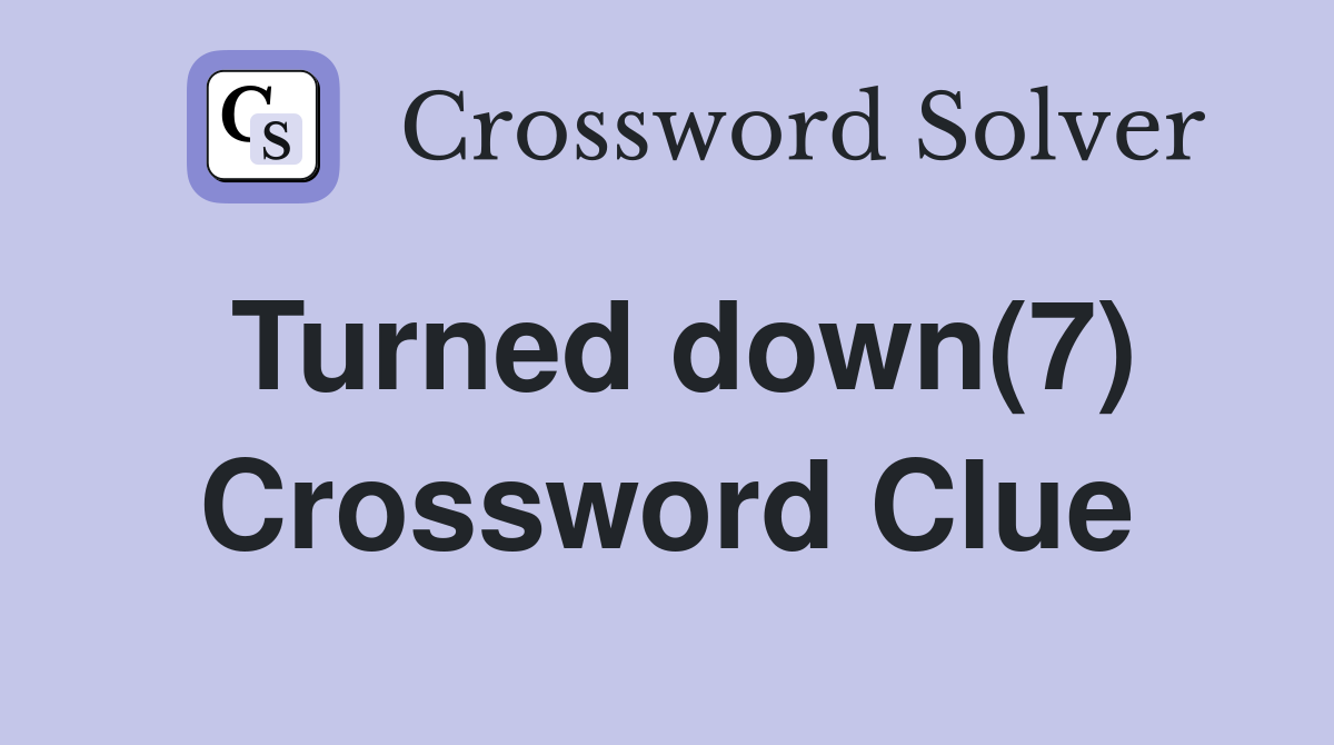 Turned down(7) Crossword Clue
