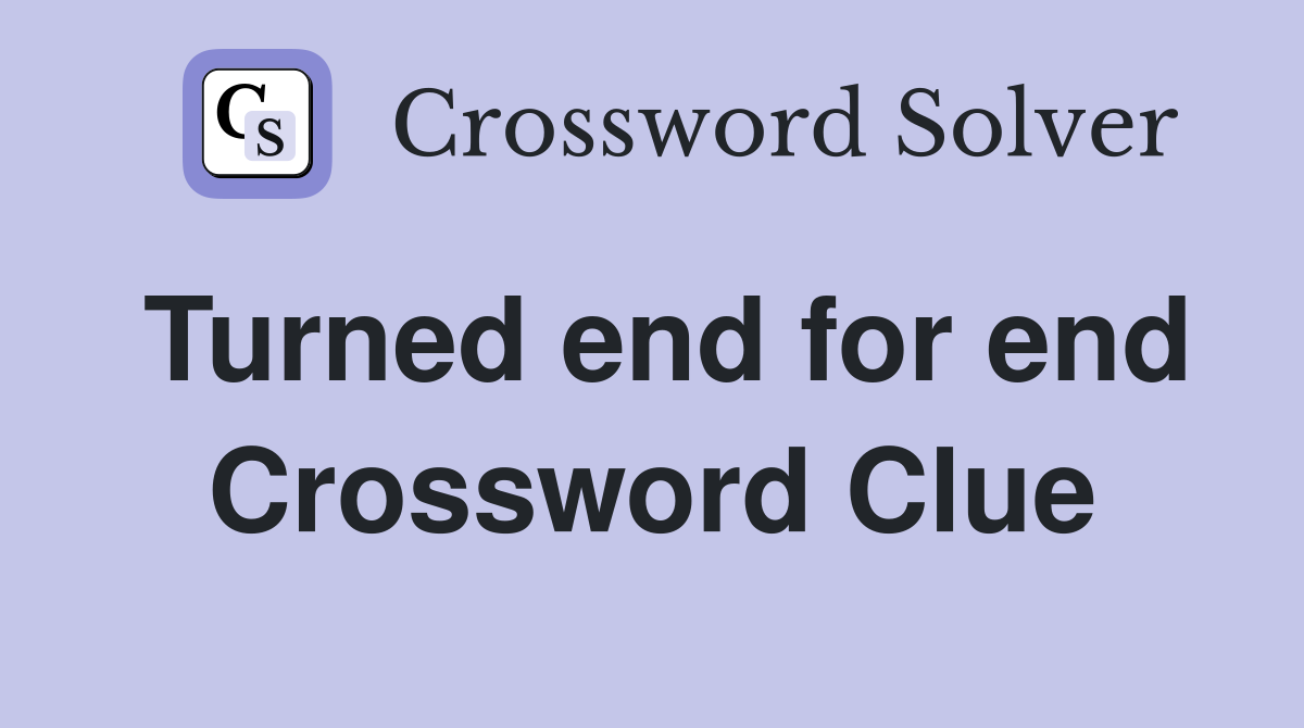 Turned end for end Crossword Clue