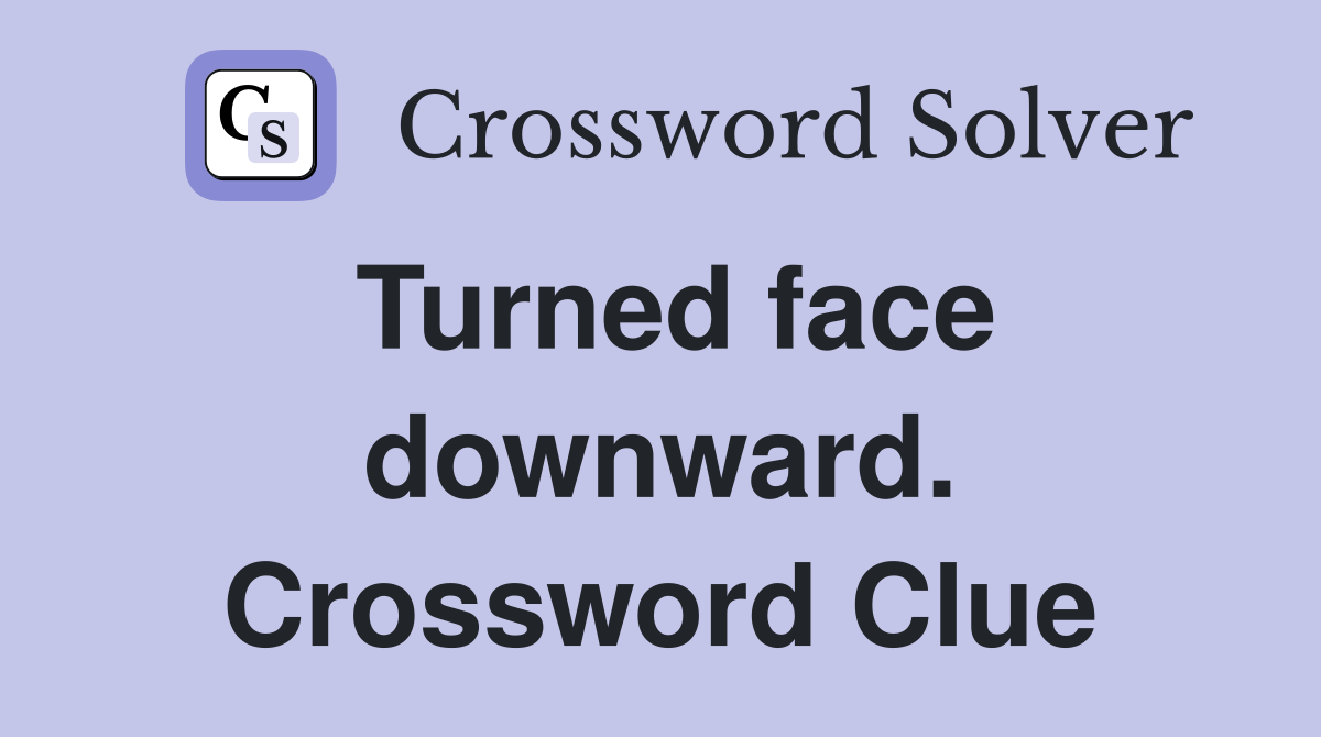 Turned face downward. Crossword Clue