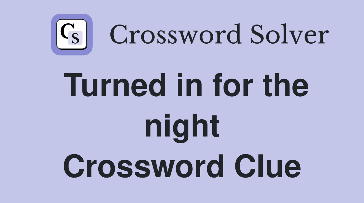 Turned in for the night Crossword Clue