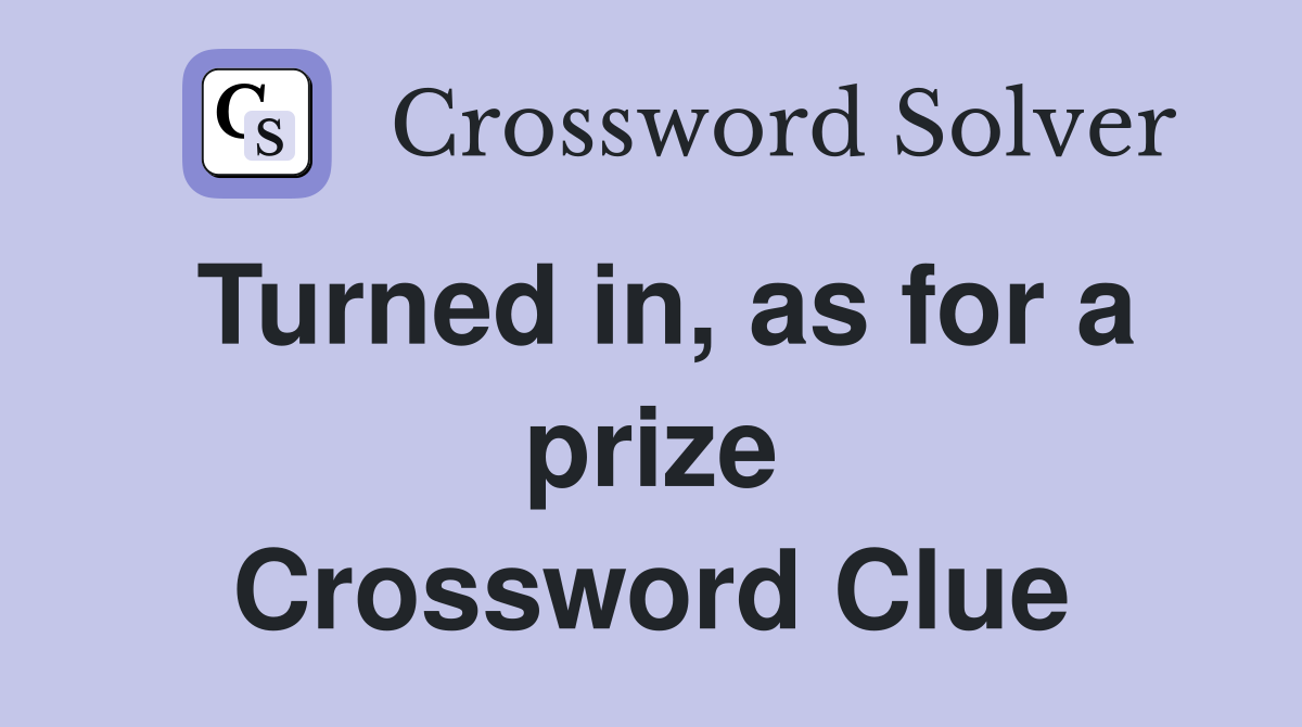 Turned in, as for a prize Crossword Clue