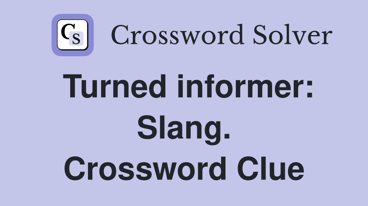Turned informer: Slang. Crossword Clue