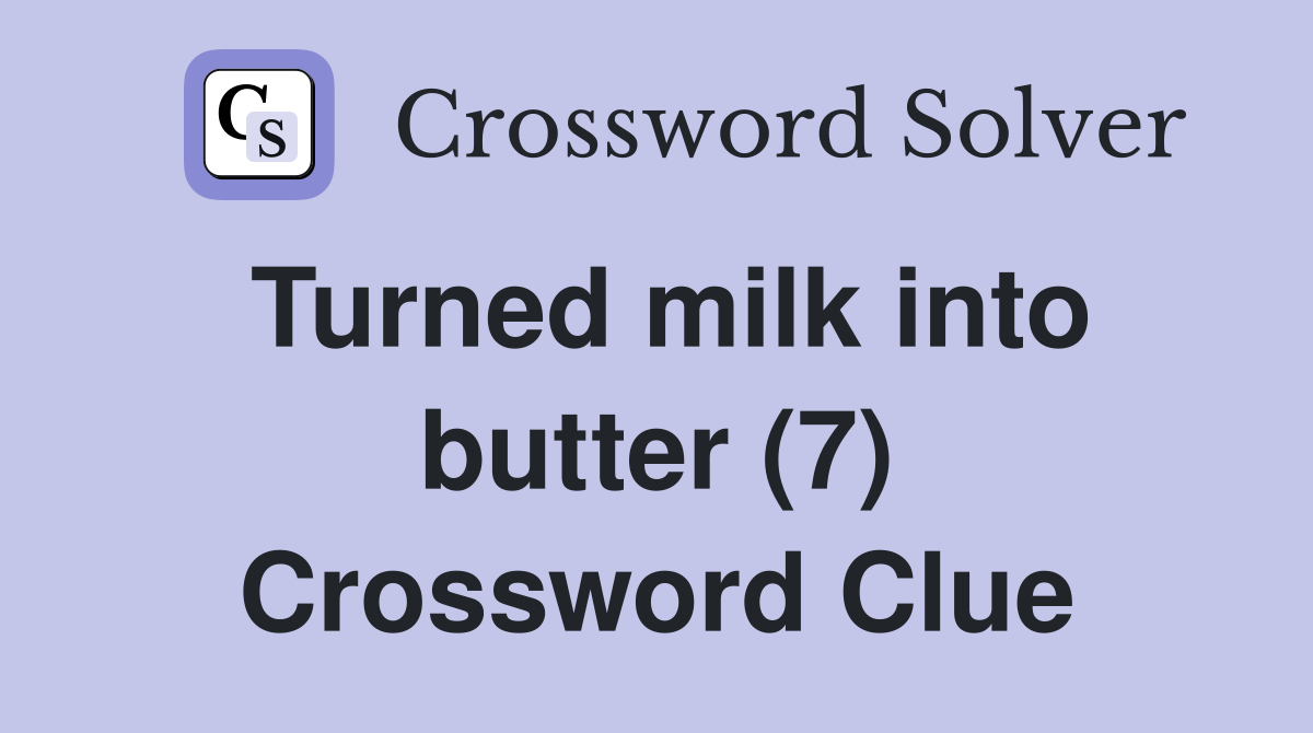 Turned milk into butter (7) Crossword Clue