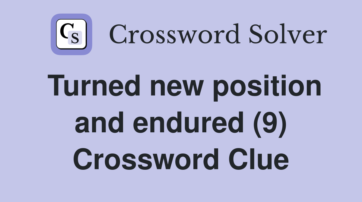 Turned new position and endured (9) Crossword Clue