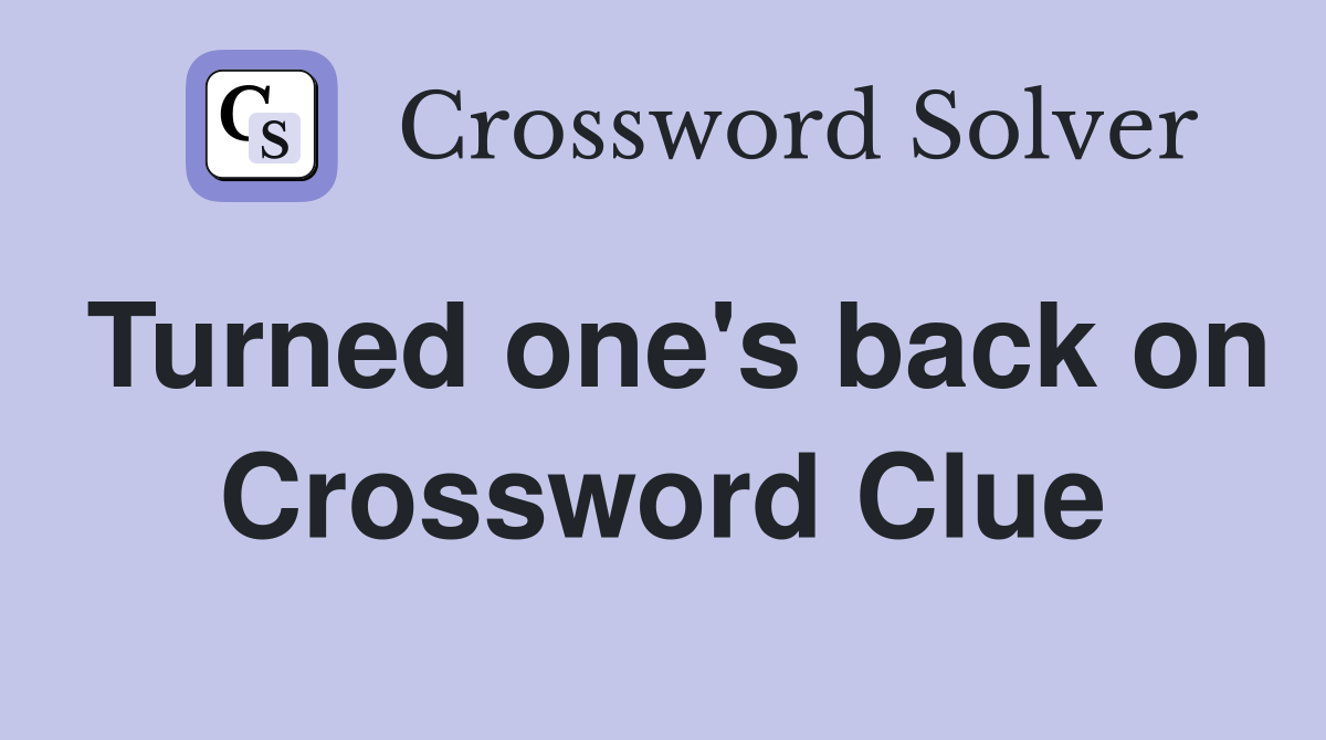 Turned one's back on Crossword Clue