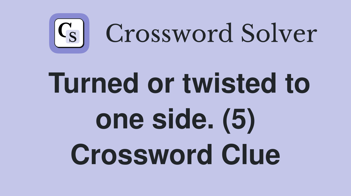 Turned or twisted to one side. (5) Crossword Clue