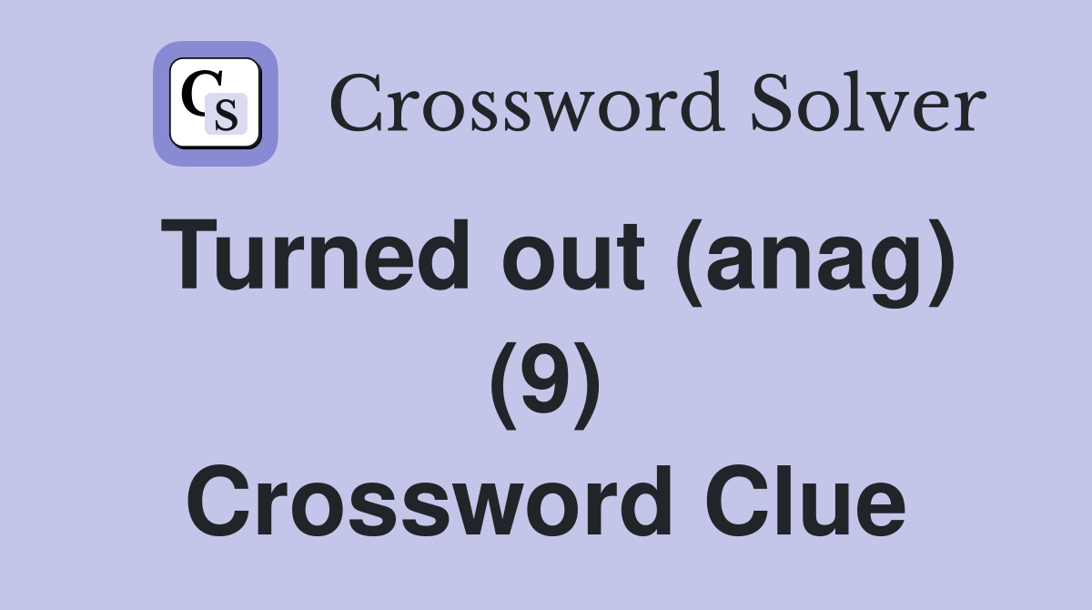 Turned out (anag) (9) Crossword Clue