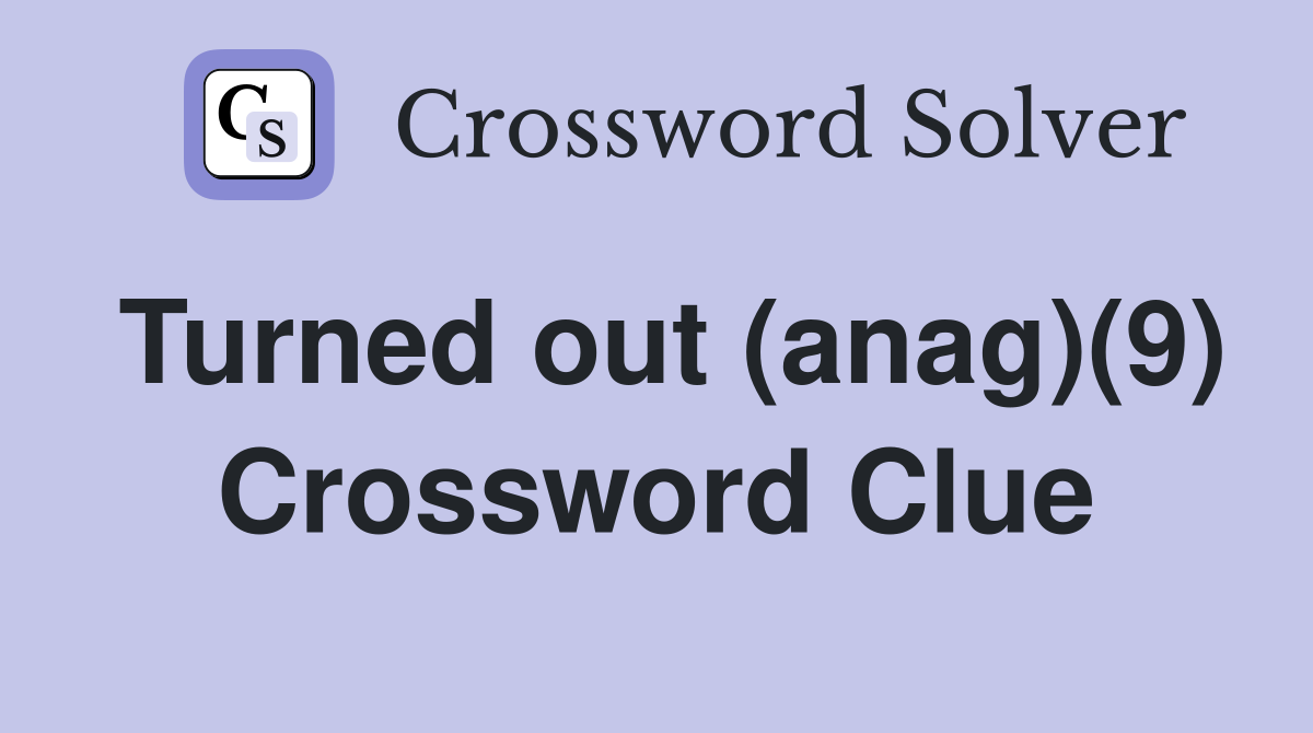 Turned out (anag)(9) Crossword Clue
