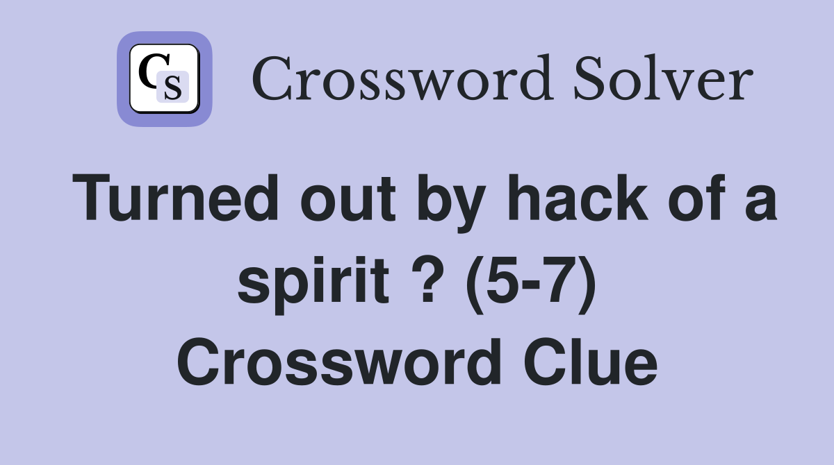Turned out by hack of a spirit ? (5-7) Crossword Clue