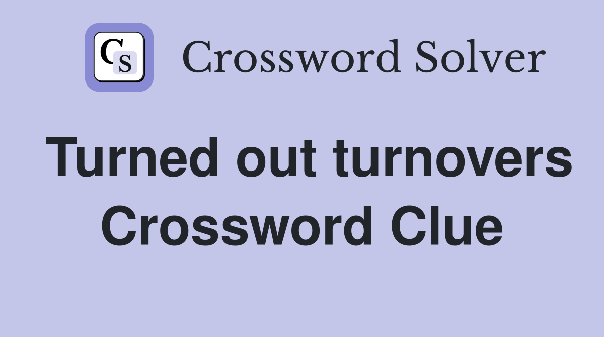 Turned out turnovers Crossword Clue