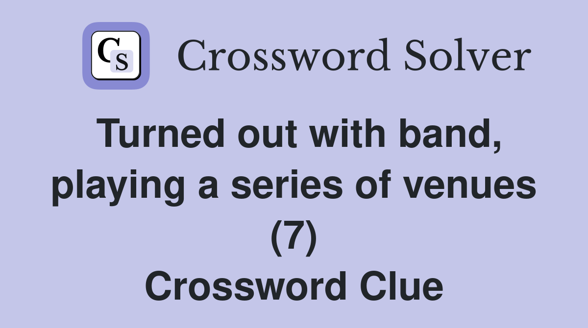 Turned out with band, playing a series of venues (7) Crossword Clue