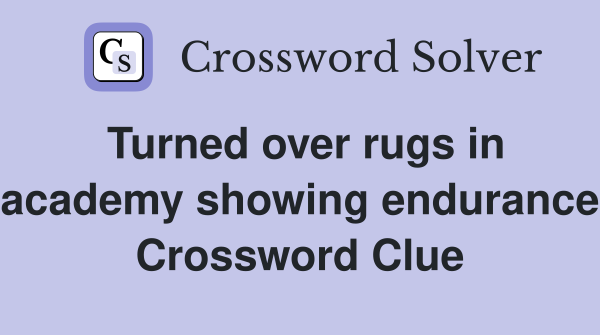 Turned over rugs in academy showing endurance Crossword Clue