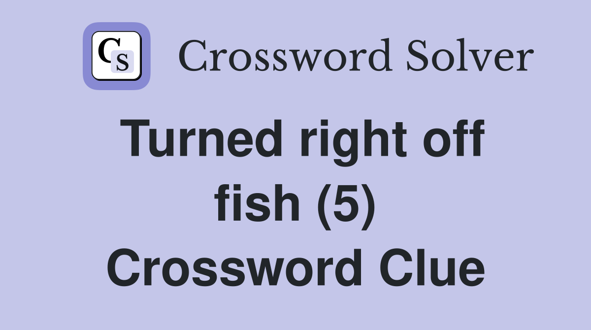 Turned right off fish (5) Crossword Clue