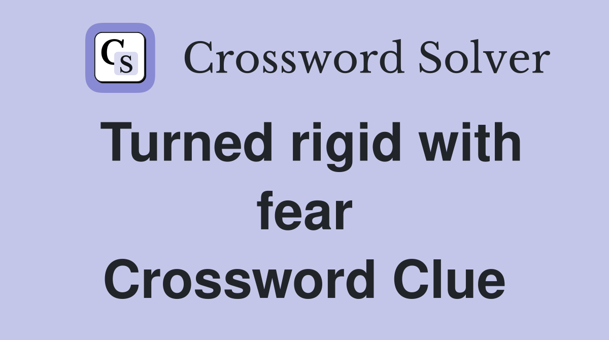 Turned rigid with fear Crossword Clue