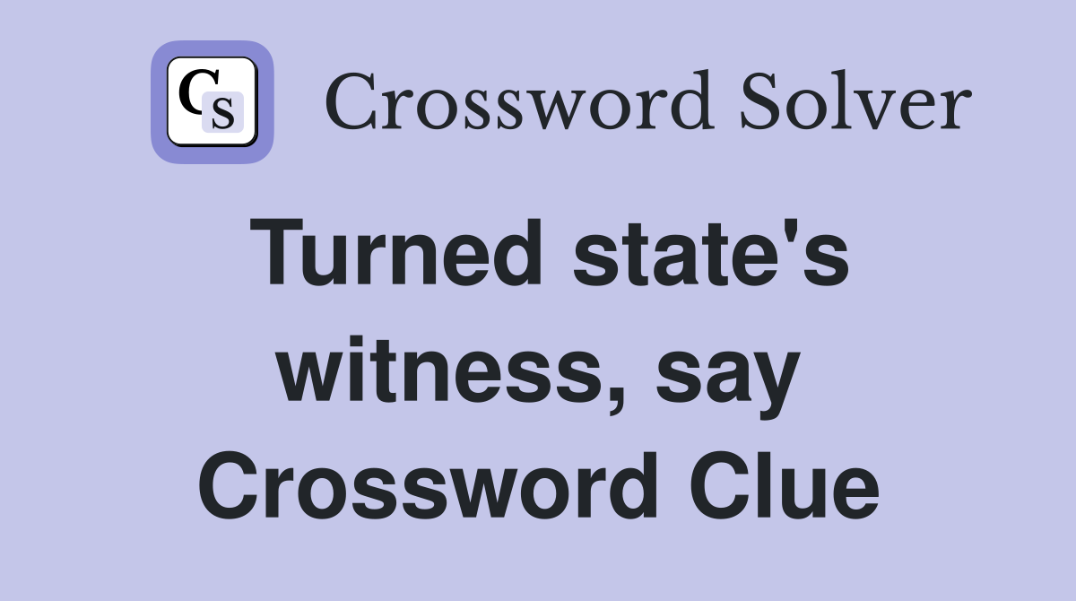 Turned state's witness, say Crossword Clue