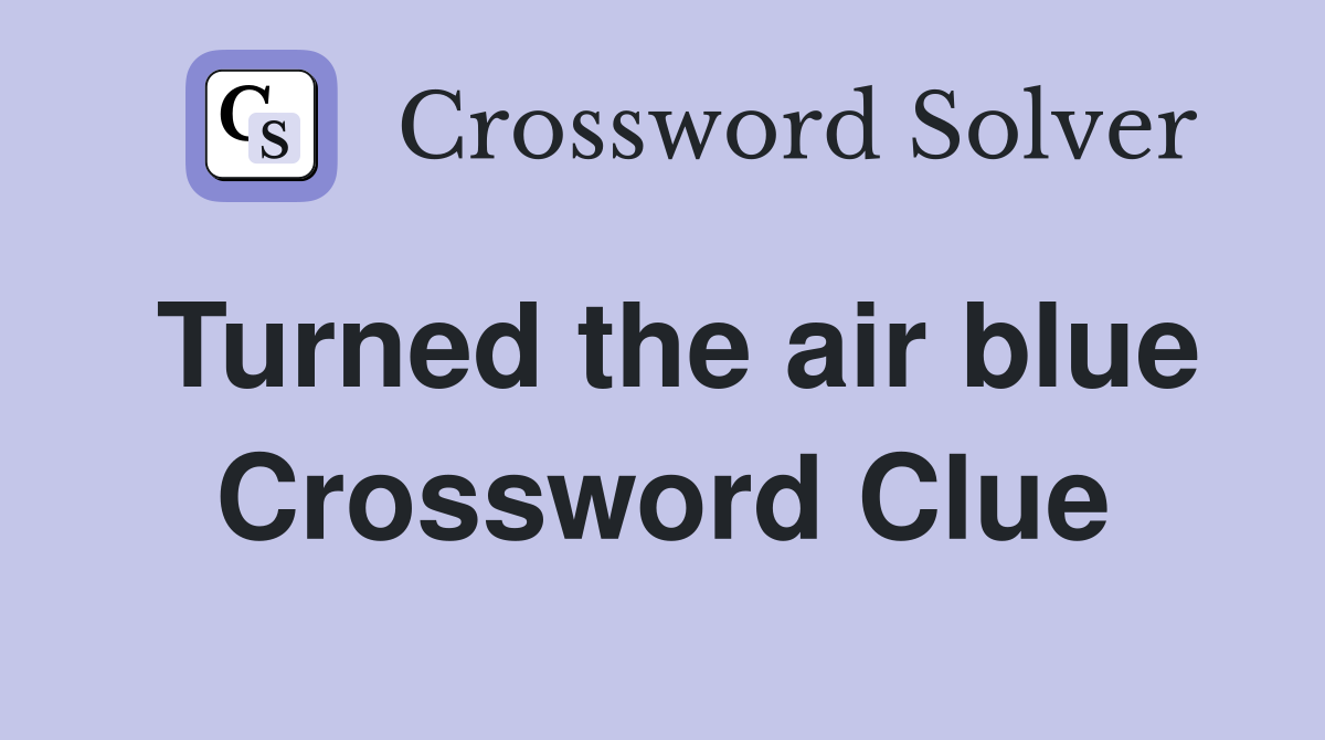 Turned the air blue Crossword Clue