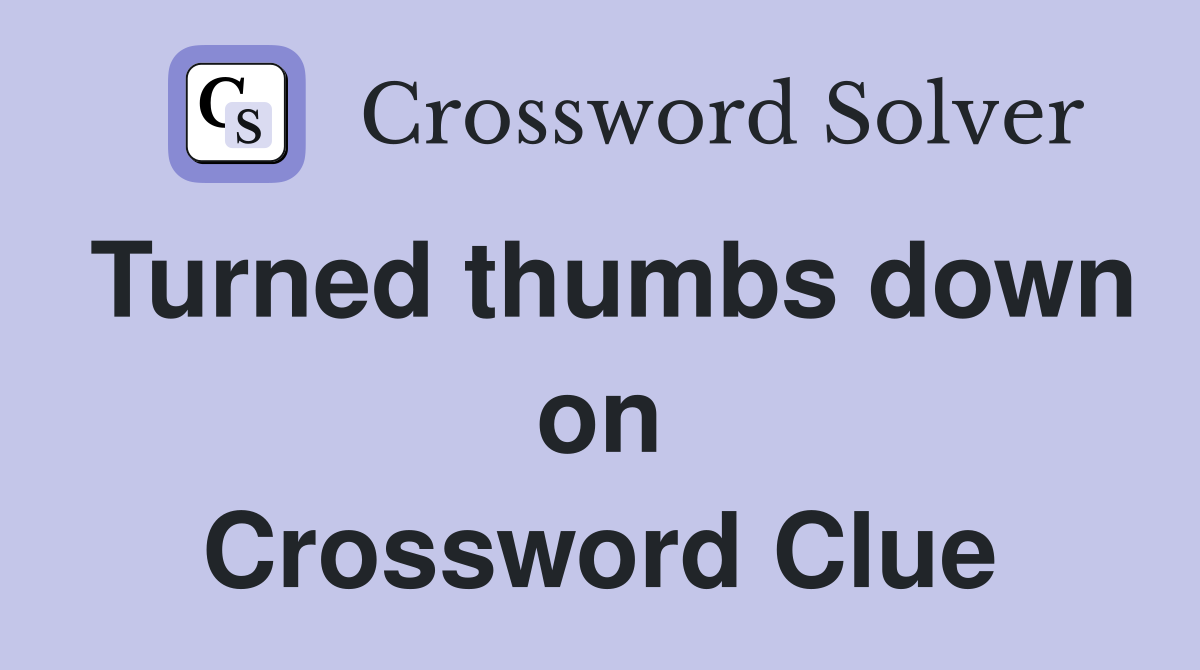 Turned thumbs down on Crossword Clue