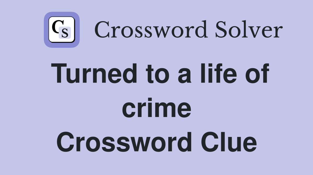 Turned to a life of crime Crossword Clue
