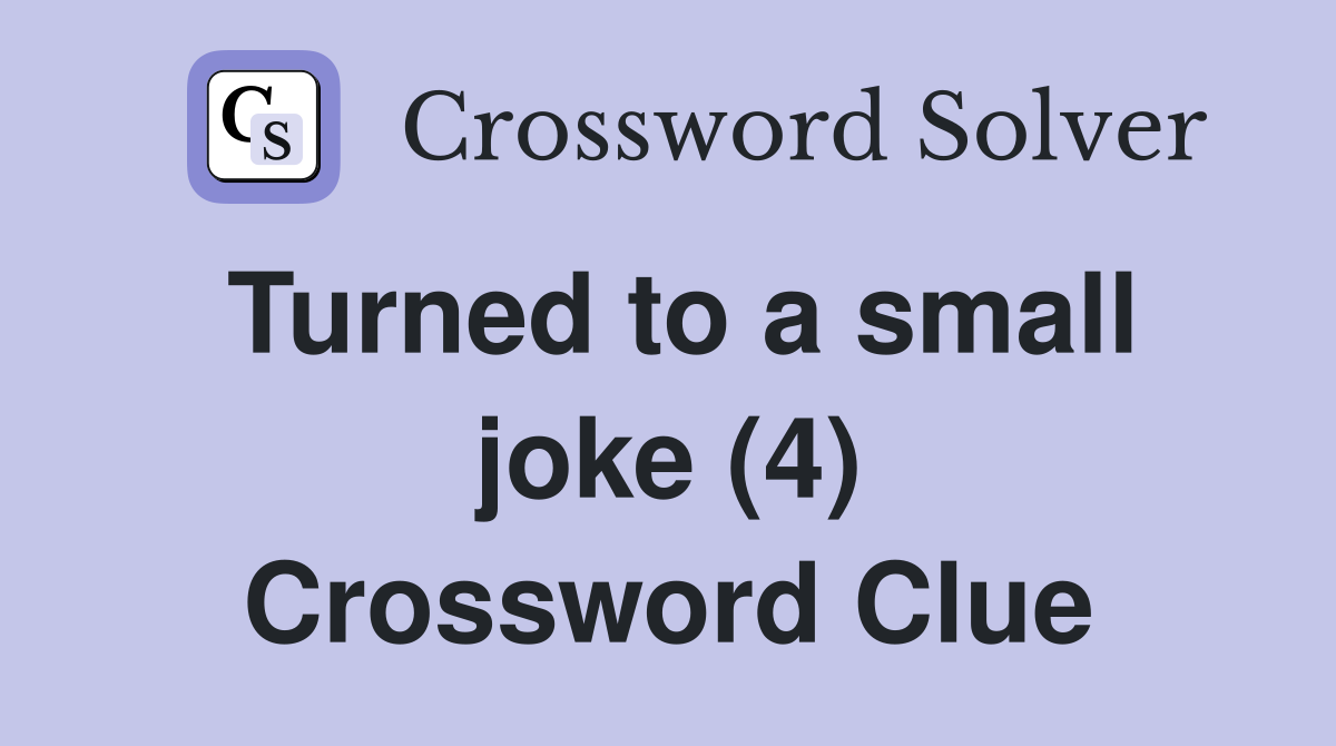 Turned to a small joke (4) Crossword Clue