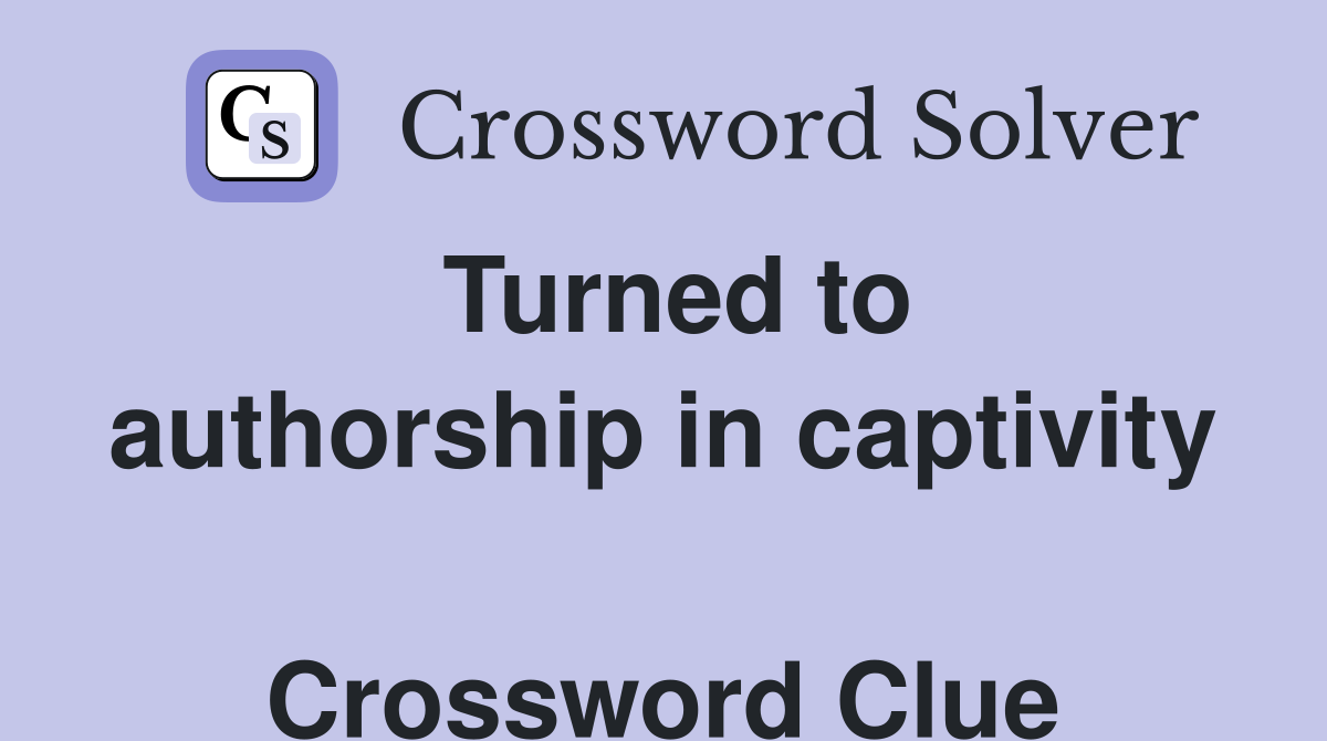 Turned to authorship in captivity  Crossword Clue