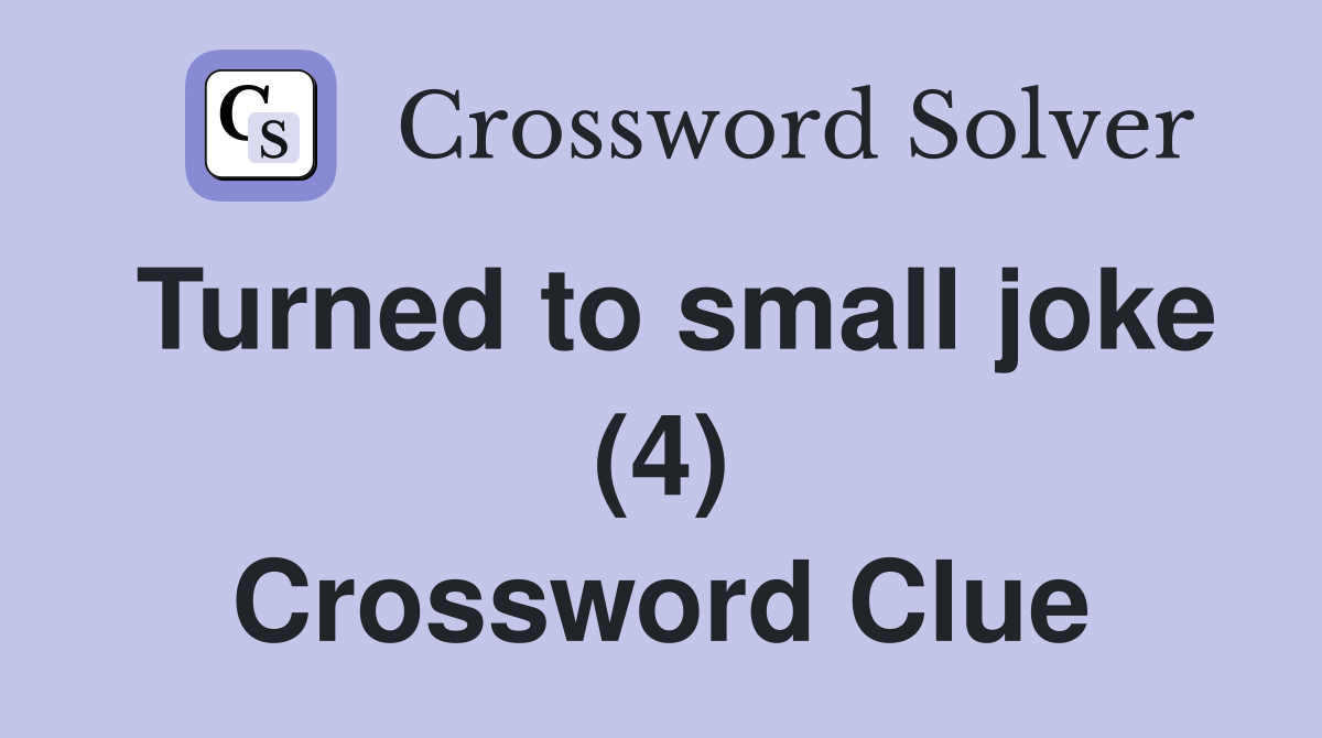Turned to small joke (4) Crossword Clue