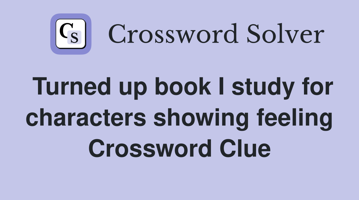 Turned up book I study for characters showing feeling Crossword Clue