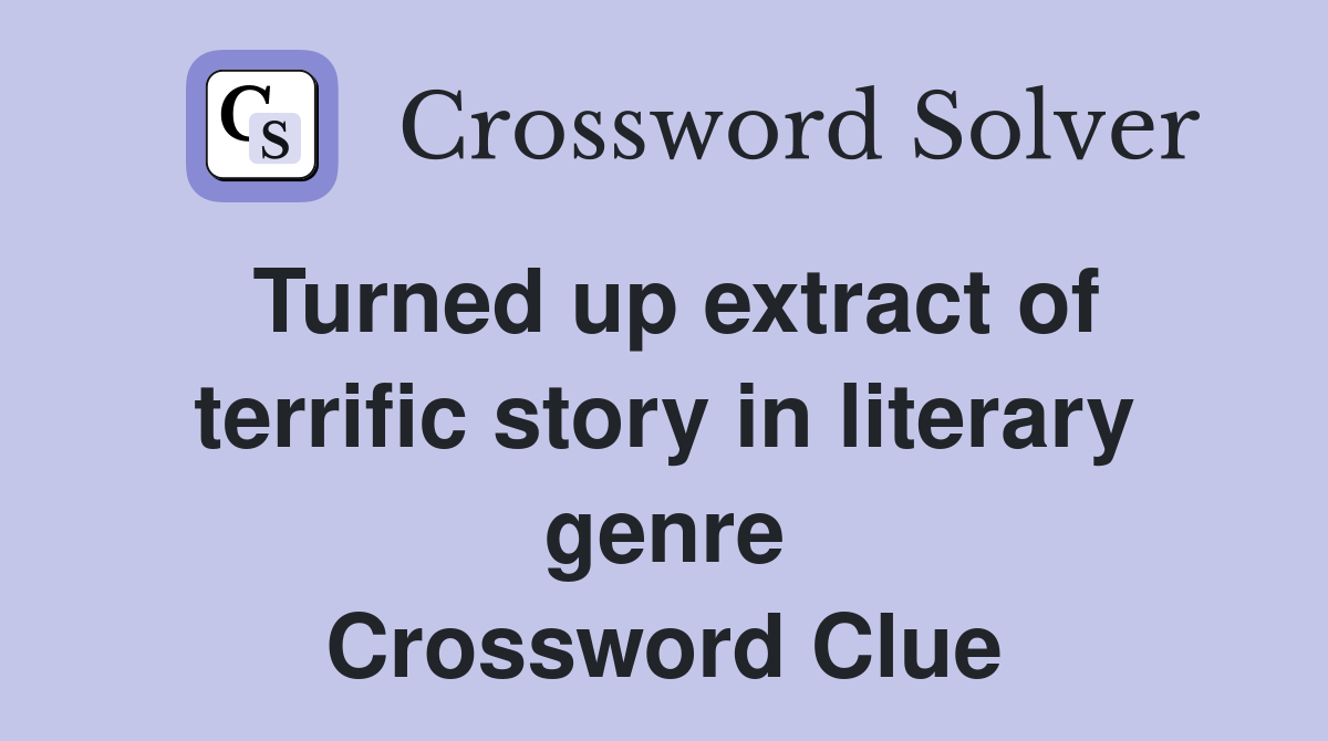 Turned up extract of terrific story in literary genre Crossword Clue