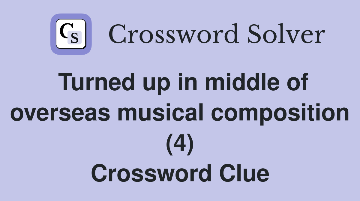 Turned up in middle of overseas musical composition (4) Crossword Clue