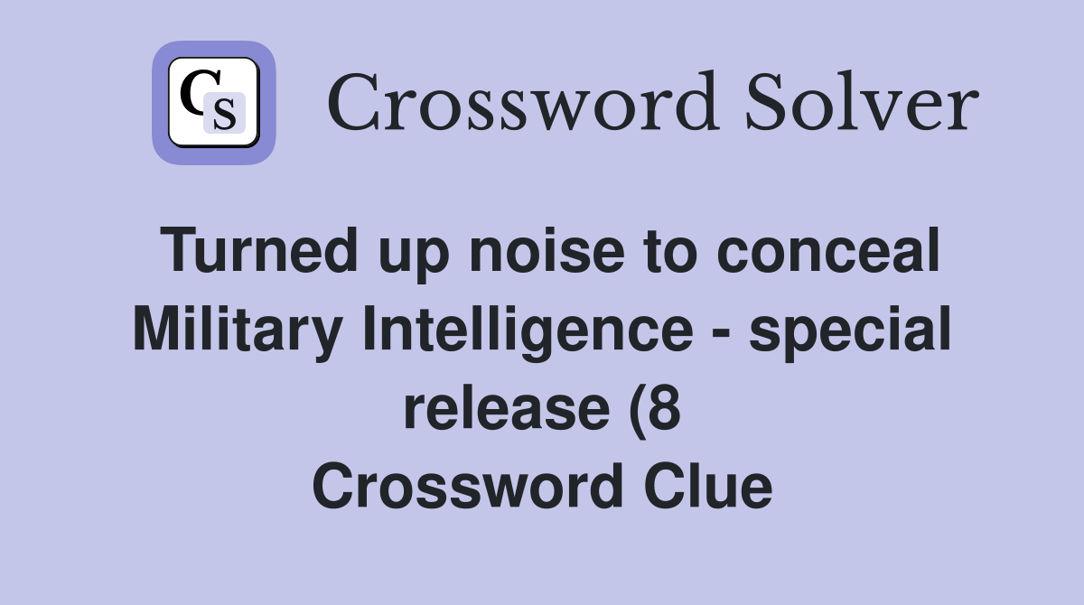 Turned up noise to conceal Military Intelligence special release (8 Turned up noise to conceal Military Intelligence special release (8