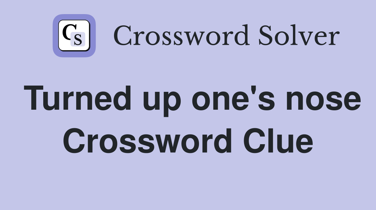 Turned up one's nose Crossword Clue