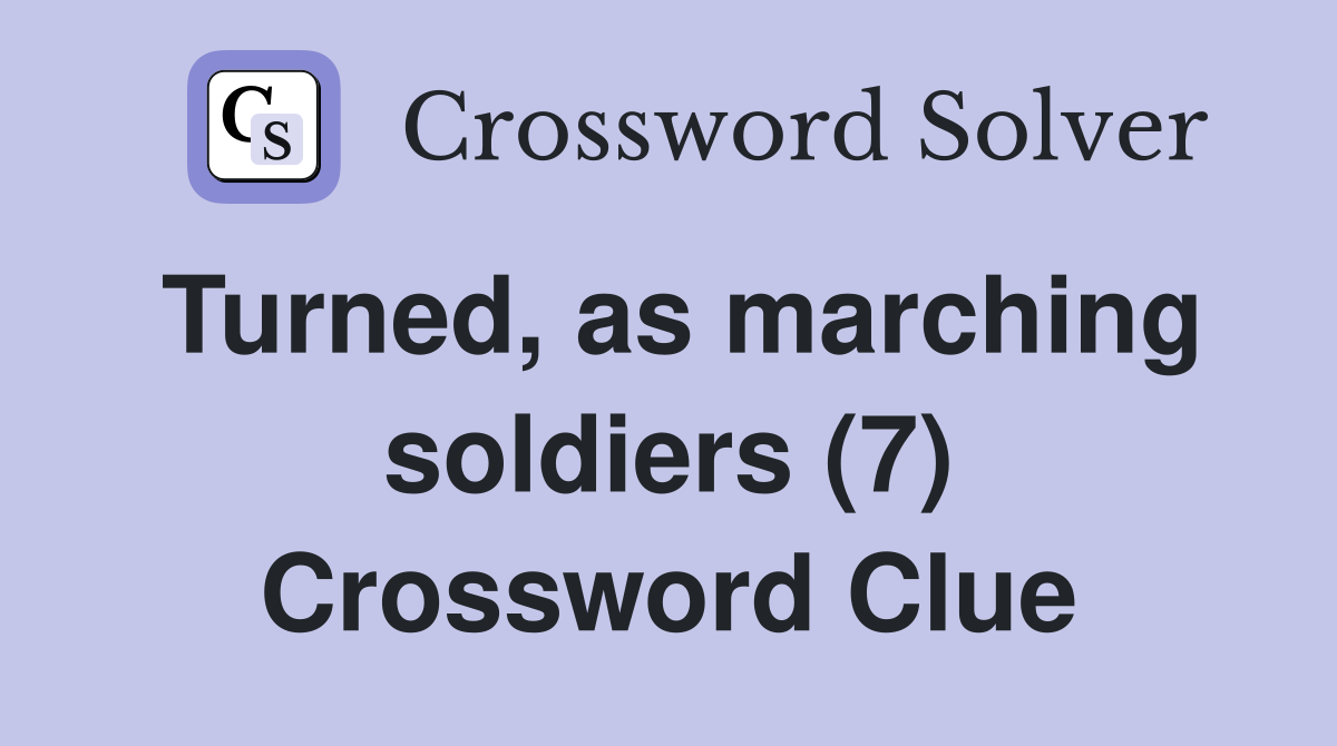 Turned, as marching soldiers (7) Crossword Clue