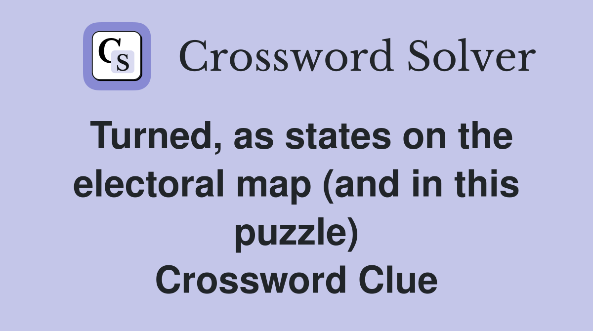 Turned, as states on the electoral map (and in this puzzle) Crossword Clue