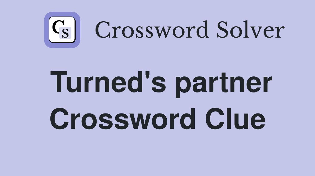 Turned's partner Crossword Clue