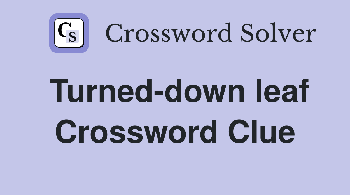 Turned-down leaf Crossword Clue