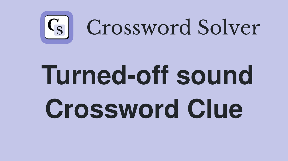 Turned-off sound Crossword Clue