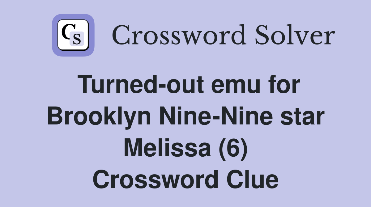 Turned-out emu for Brooklyn Nine-Nine star Melissa (6) Crossword Clue
